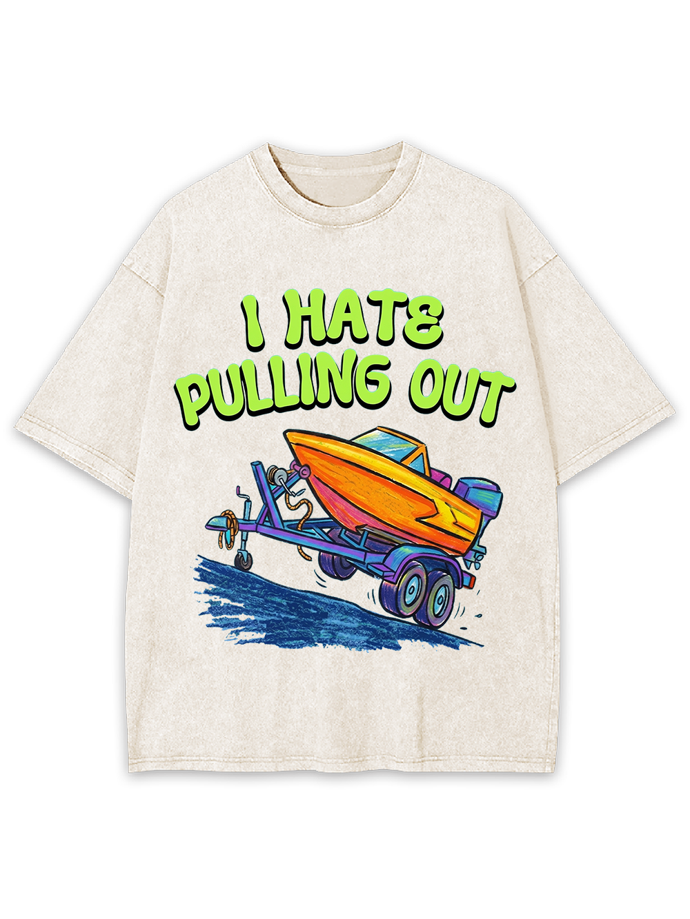 I HATE PULLING OUT WASHED TSHIRT