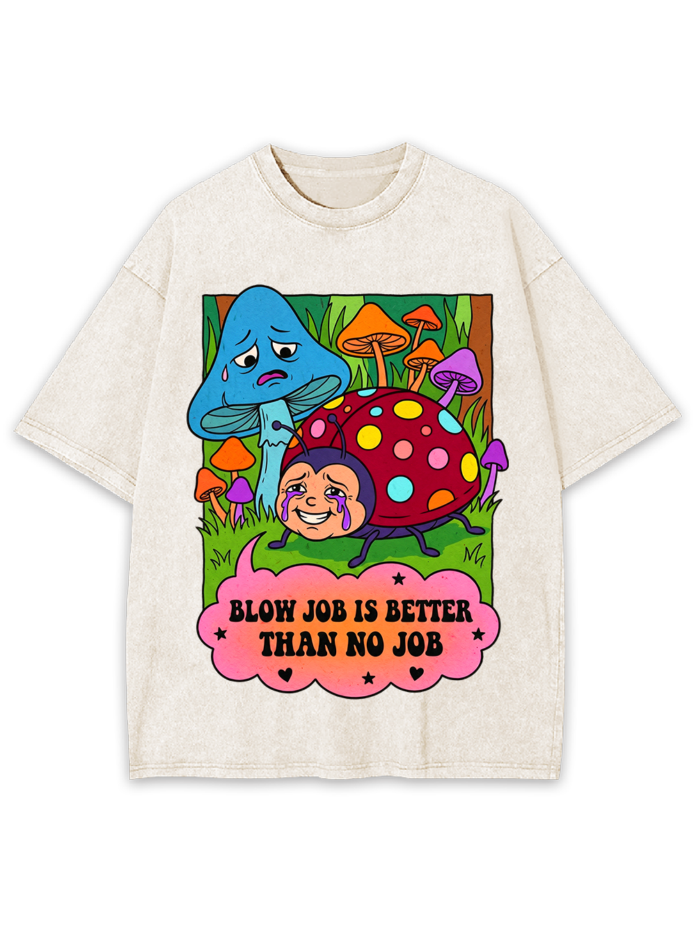 BLOW JOB IS BETTER THAN NO JOB CARTOON MUSHROOM WASHED TSHIRT