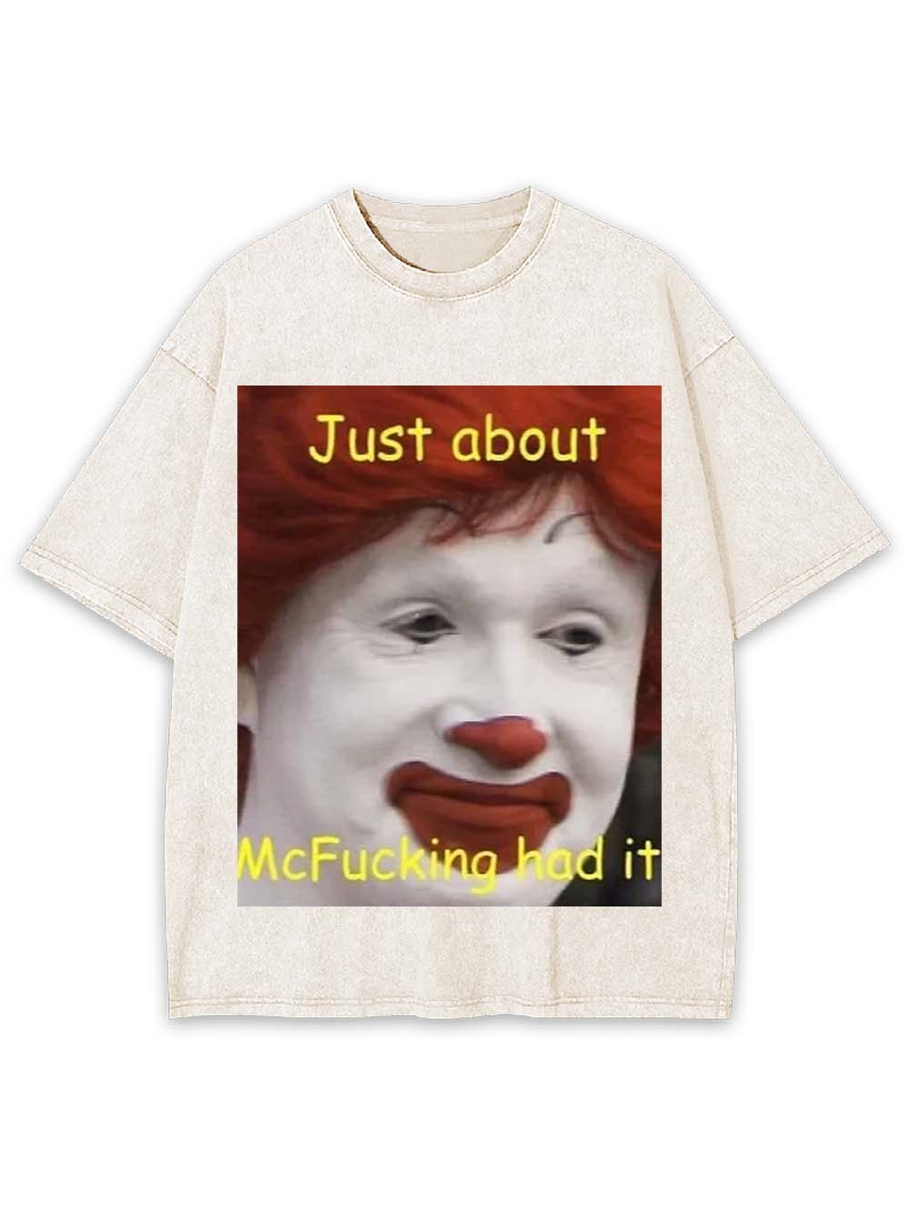 Just about McFucking had it Washed Tshirt
