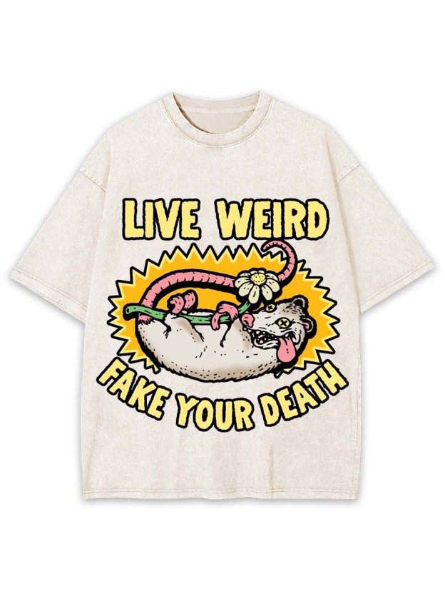 LIVE WEIRD FAKE YOUR DEATH WASHED TSHIRT