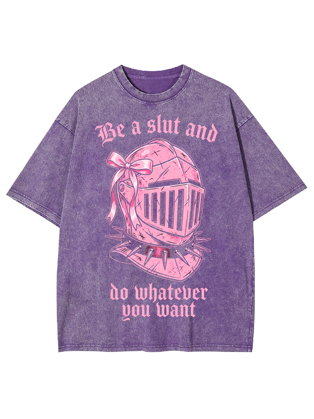 BE A SLUT AND DO WHATEVER YOU WANT WASHED TSHIRT