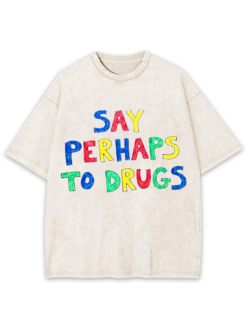 SAY PERHAPS TO DRUGS WASHED TSHIRT