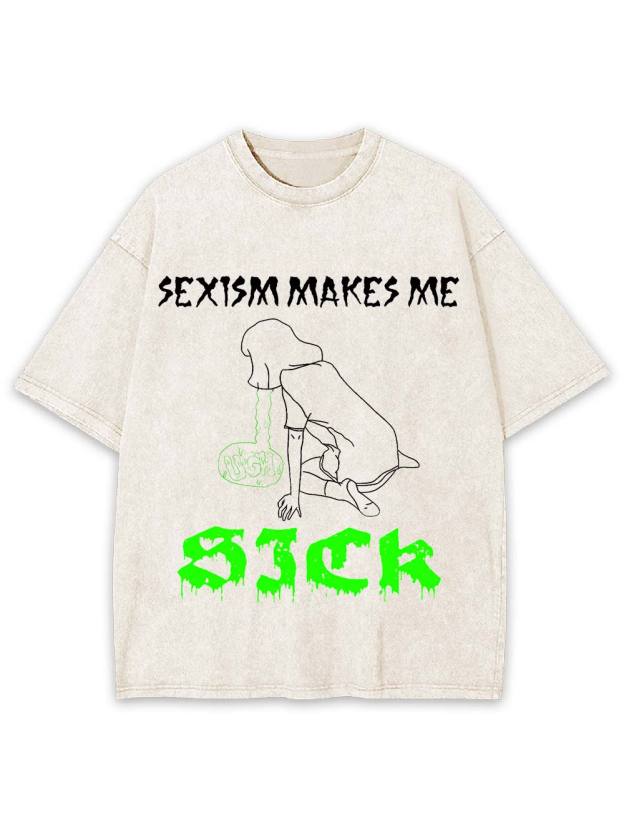 Sexism Makes Me Sick Washed Tshirt