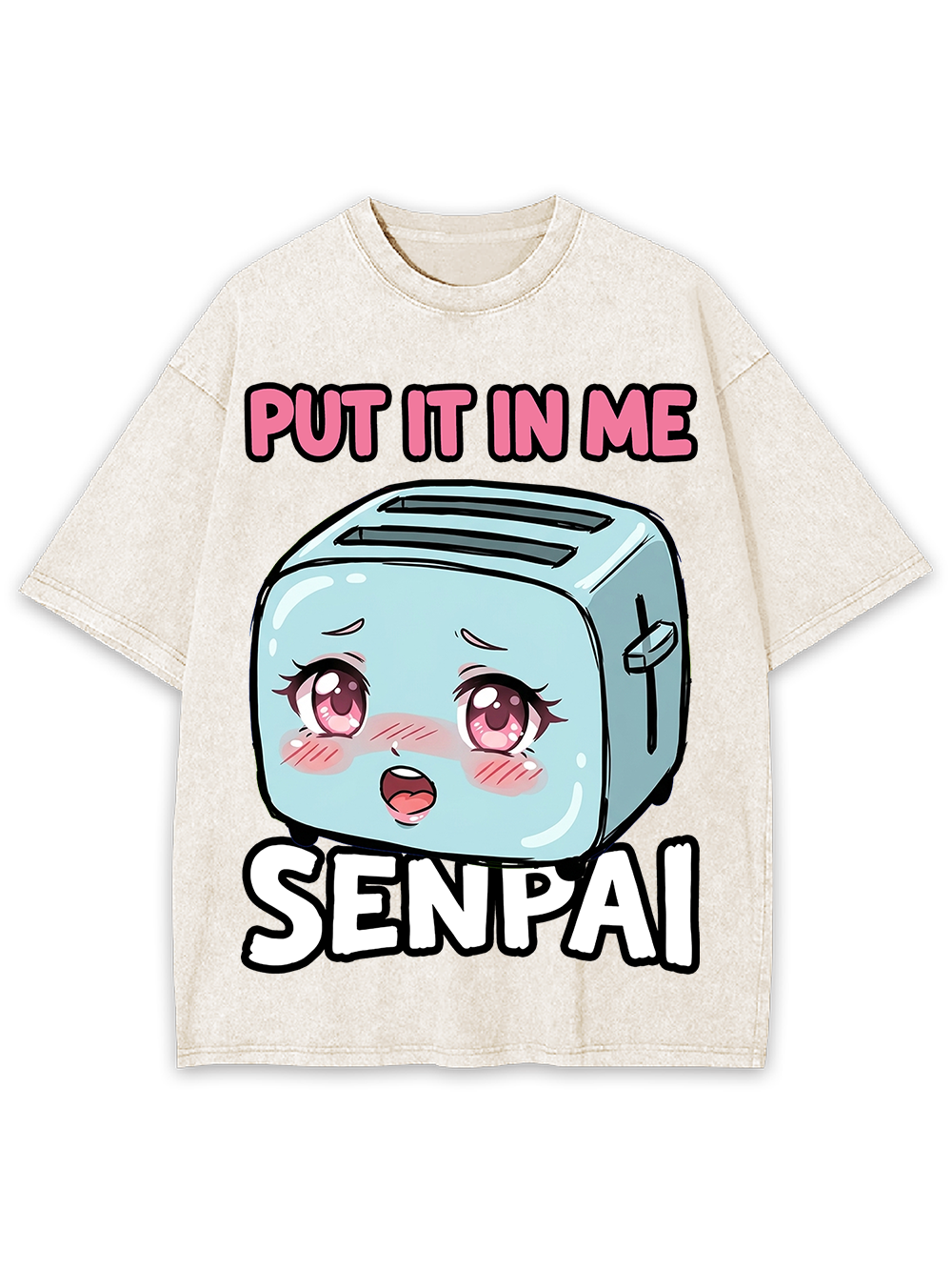 PUT IT IN ME SENPAI TOASTER AAA WASHED TSHIRT