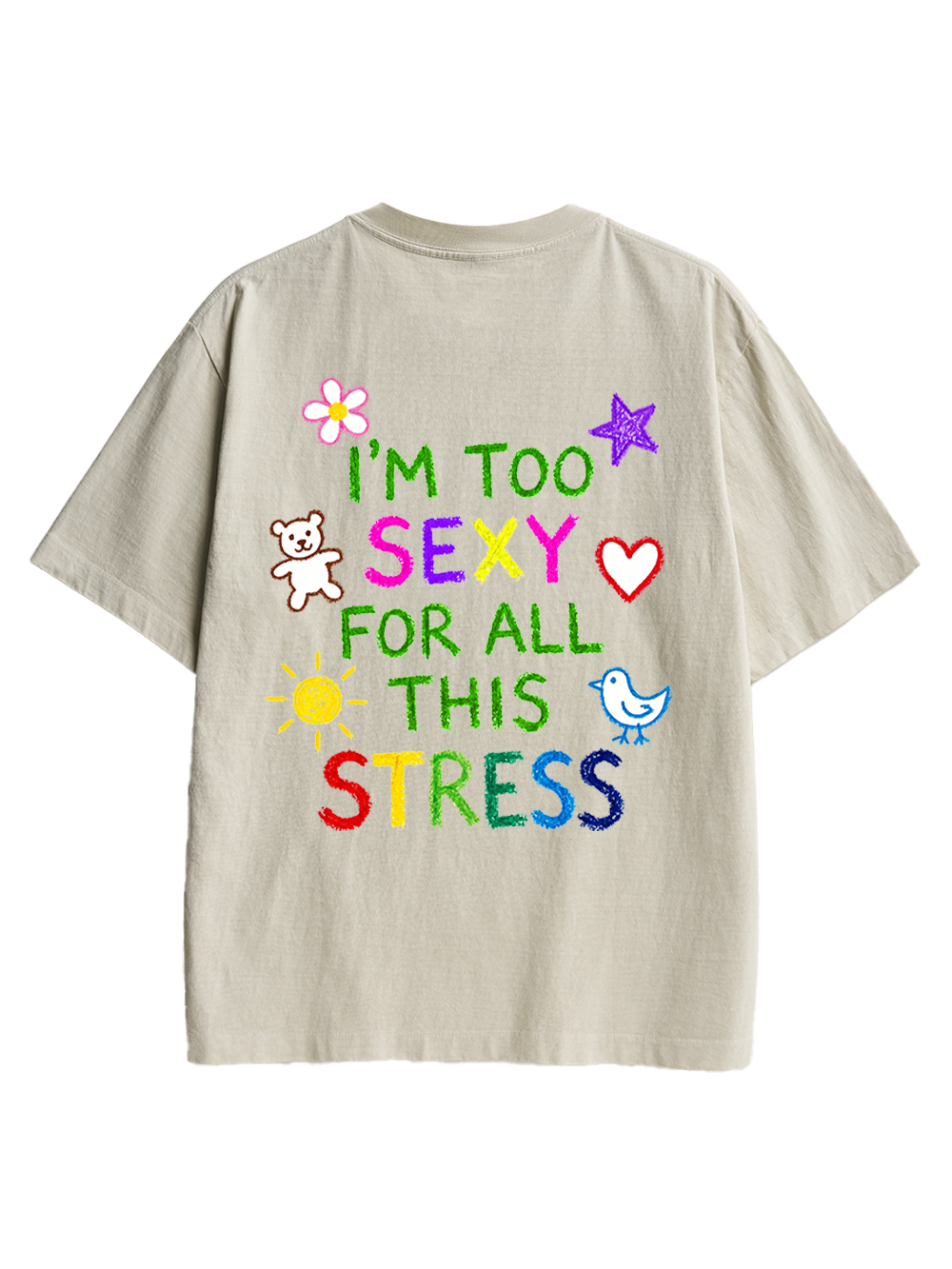 I'M TOO SEXY FOR ALL THIS STRESS AAA BACKPRINT TSHIRT