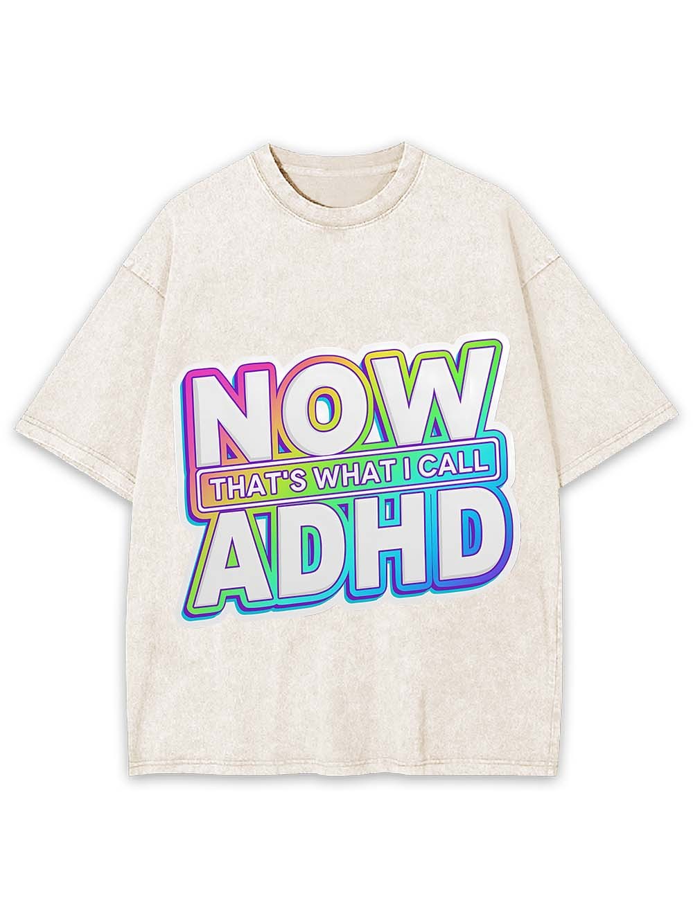 NOW THAT'S WHAT I CALL ADHD WASHED TSHIRT