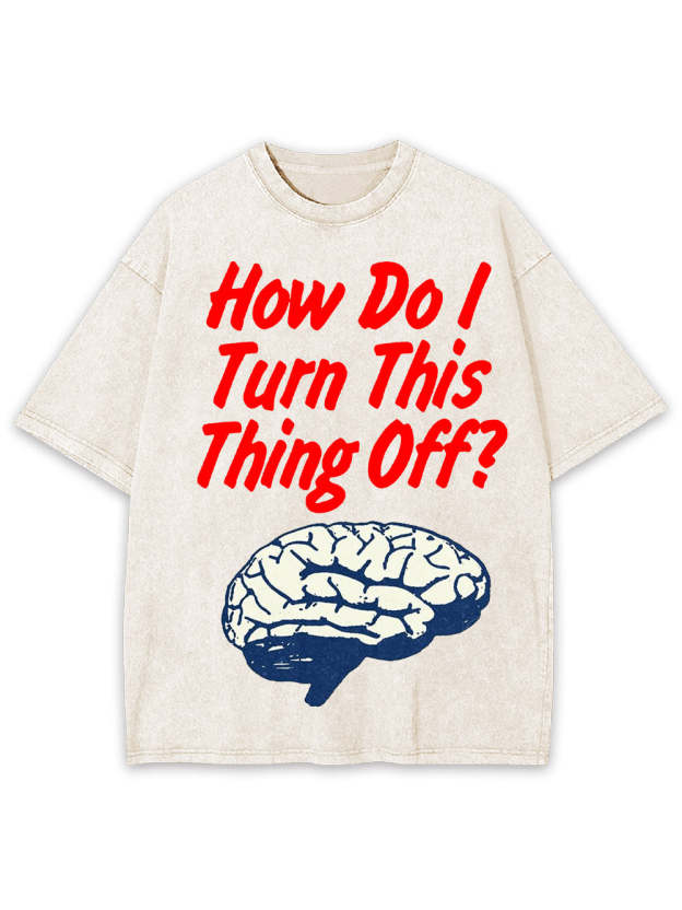 How Do! Turn This Thing Off? Washed Tshirt