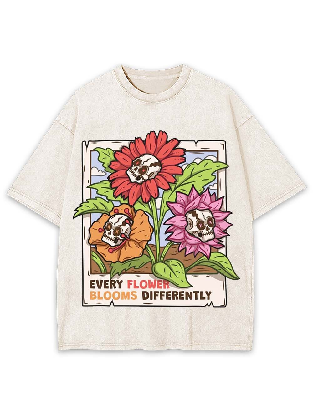 EVERY FLOWER BLOOMS DIFFERENTLY WASHED TSHIRT