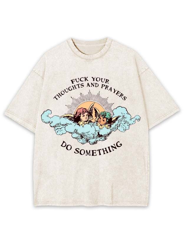 F*Ck Your Thoughts And Prayers Washed Tshirt