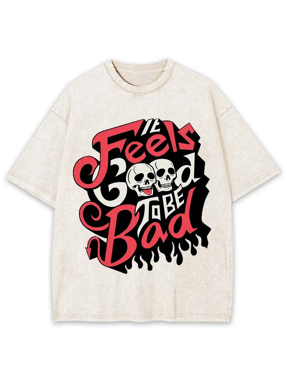 It Feels Good to Be Bad Washed Tshirt