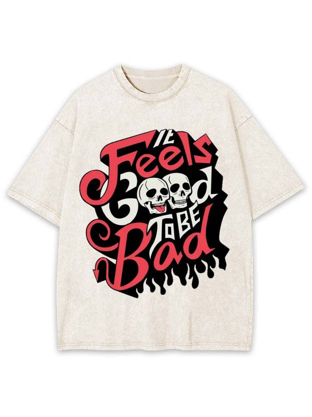 It Feels Good to Be Bad Washed Tshirt