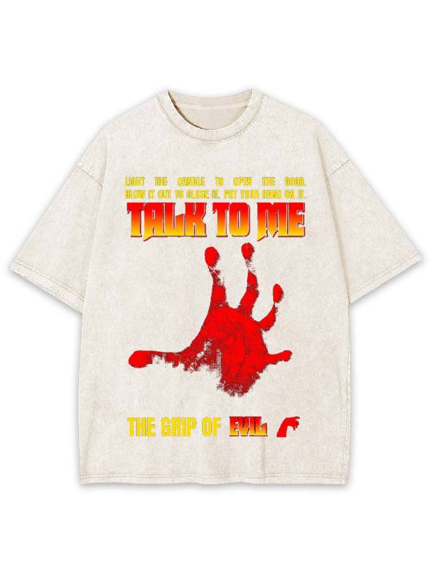 Talk to Me: The Grip of Evil Washed Tshirt