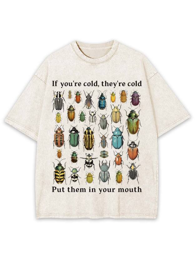 If You're Cold, They're Cold Put Them In Your Mouth Washed Tshirt