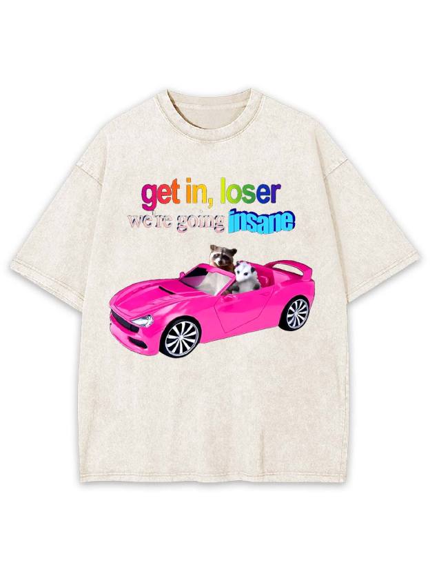 Get in, Loser Washed Tshirt