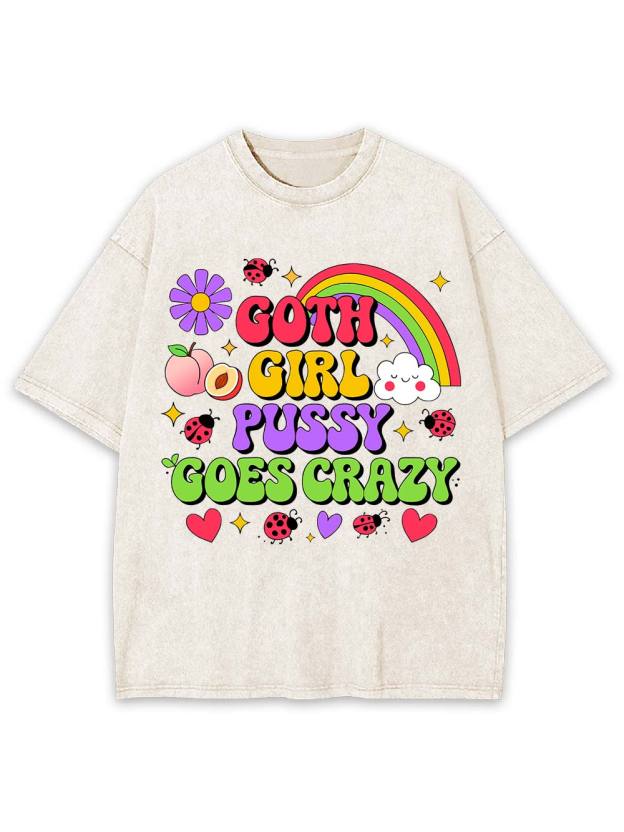 Goth Girl Pussy Goes Crazy Washed Tshirt
