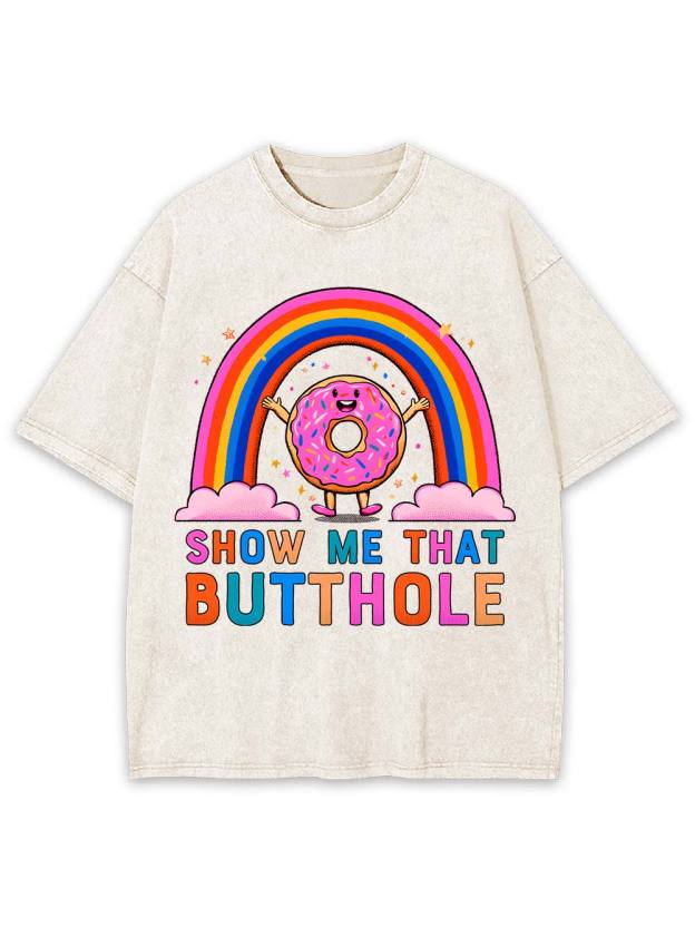 Show Me That Butthole Washed Tshirt