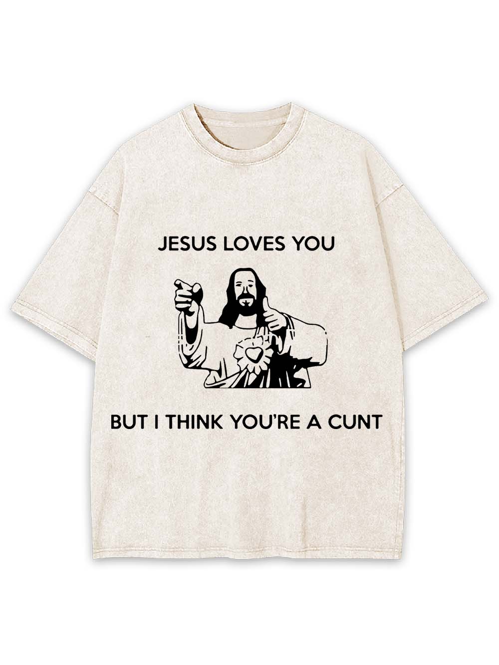 JESUS LOVES YOU BUT I THING YOU'RE A CUNT WASHED TSHIRT