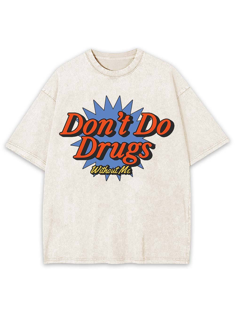 Don't Do Drugs Without Me Washed Tshirt