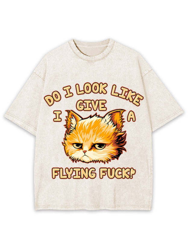 Do I Look Like I Give A Flying F*Ck! Washed Tshirt