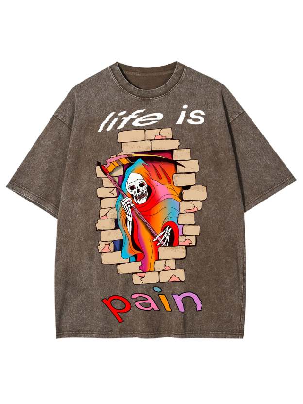 Life Is Pain Washed Tshirt