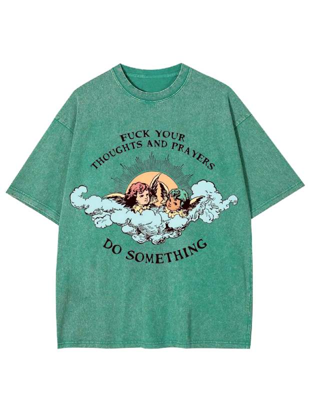 F*Ck Your Thoughts And Prayers Washed Tshirt