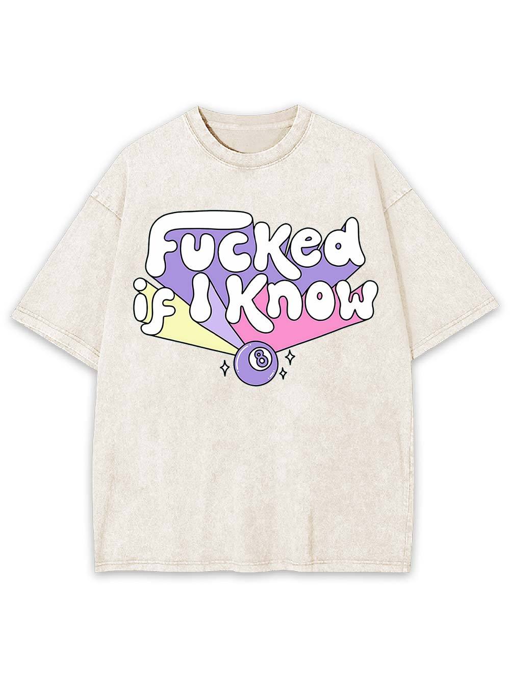 F***ed If I Know Washed Tshirt