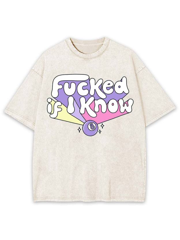 F***ed If I Know Washed Tshirt