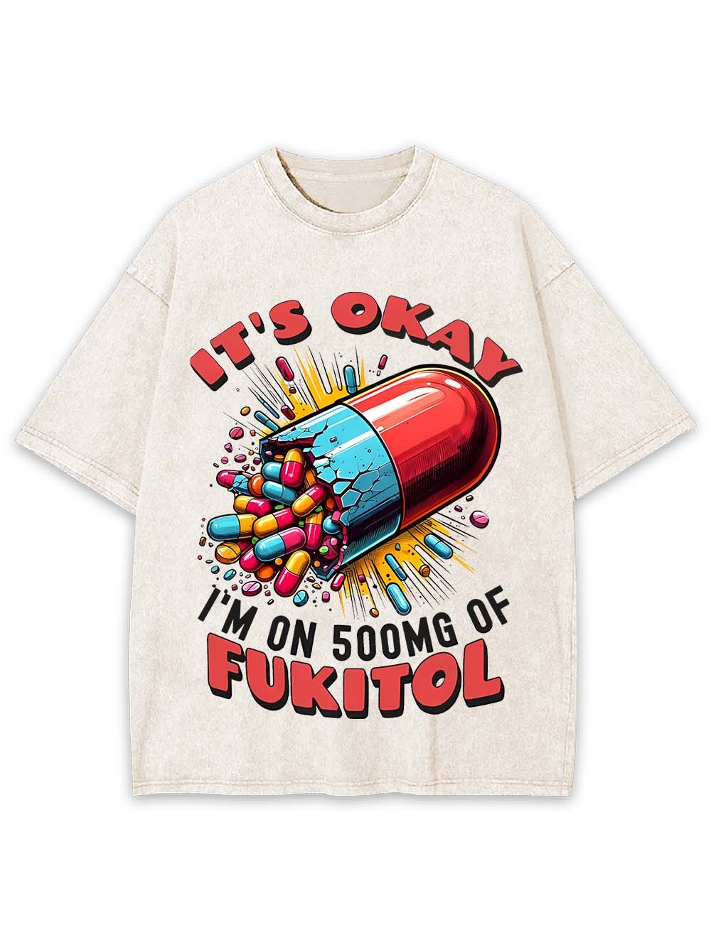 It's Okay   I'm On 500mg Of Fukitol   Washed Tshirt