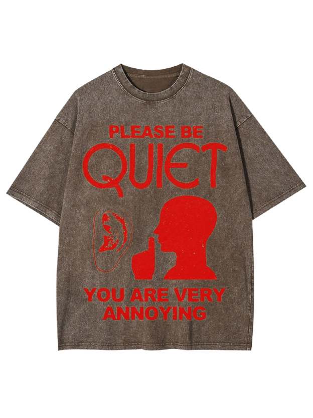 Please Be Quiet You Are Very Annoying Washed Tshirt