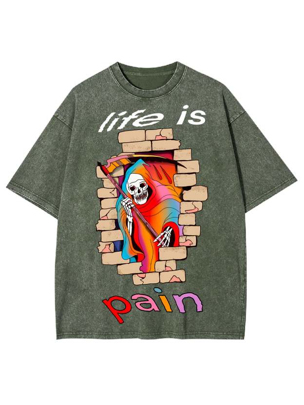 Life Is Pain Washed Tshirt