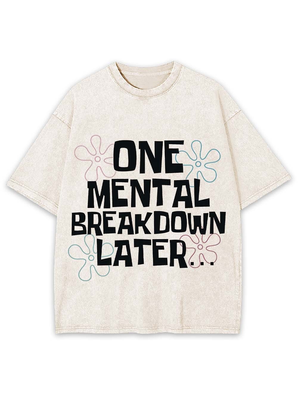 One Mental Breakdown Later Washed Tshirt
