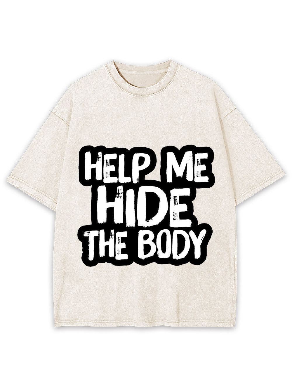 Help Me Hide The Body Washed Tshirt