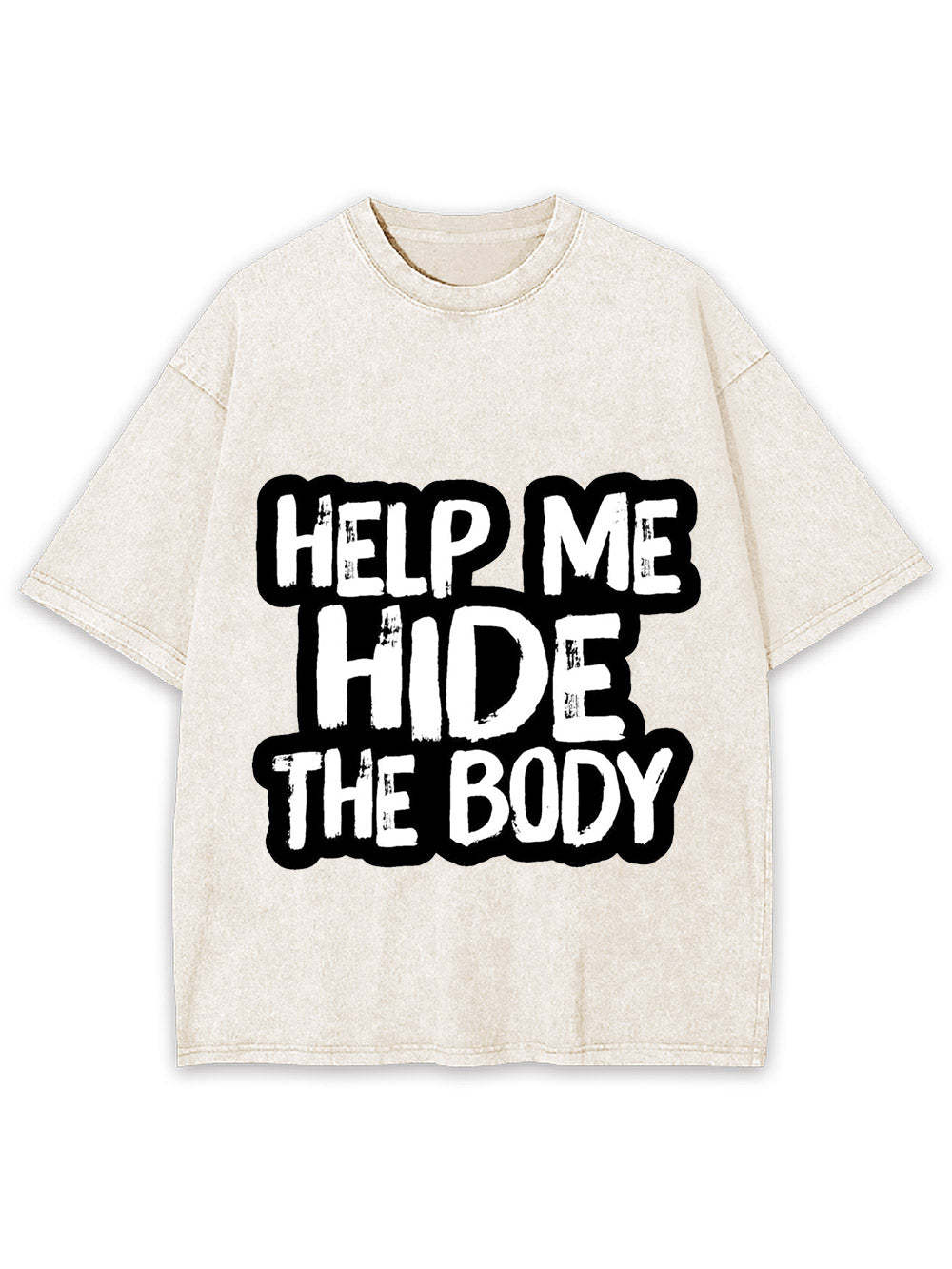 Help Me Hide The Body Washed Tshirt