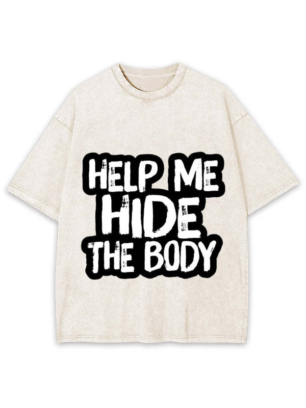 Help Me Hide The Body Washed Tshirt
