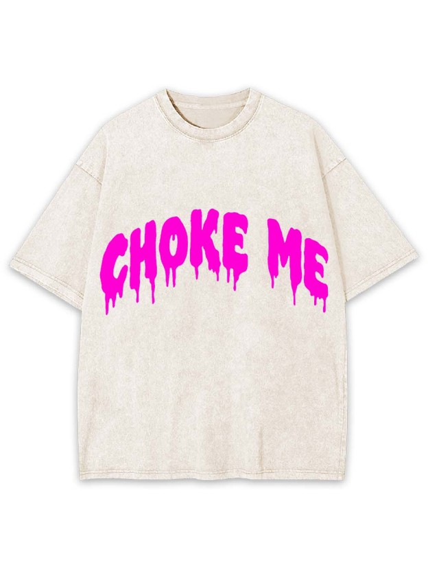 Choke Me Washed Tshirt