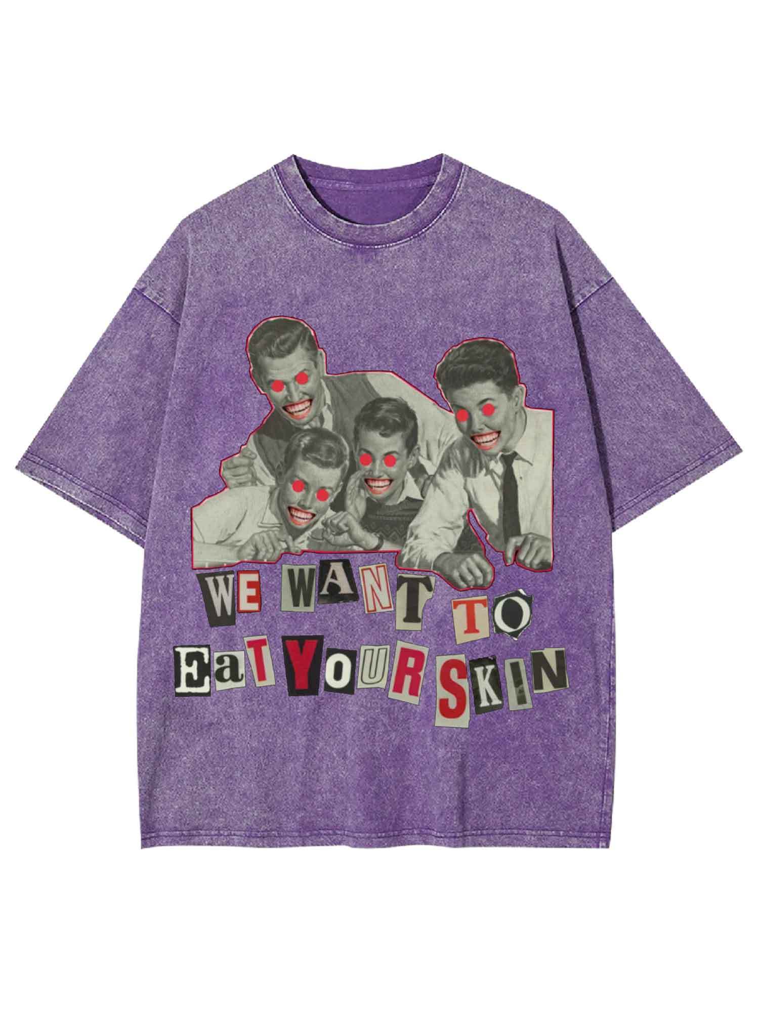 We Want To Eat Your Skin Washed Tshirt-ClassyOutlaw Sale