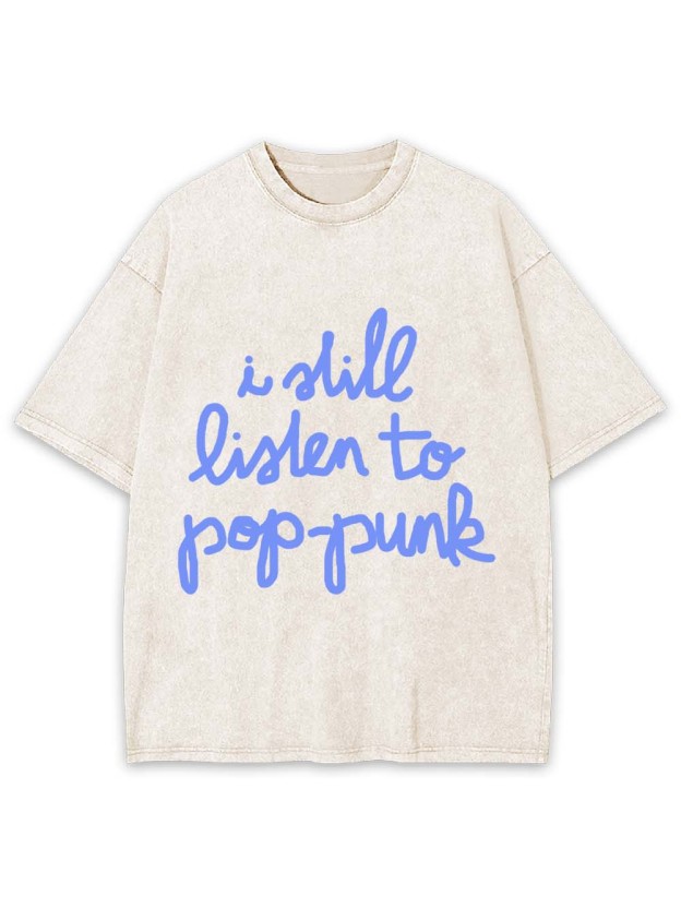 I Still Listen to Pop-Punk Washed Tshirt