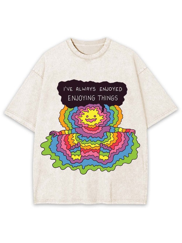 I'VE ALWAYS ENJOYED ENJOYING THINGS WASHED TSHIRT