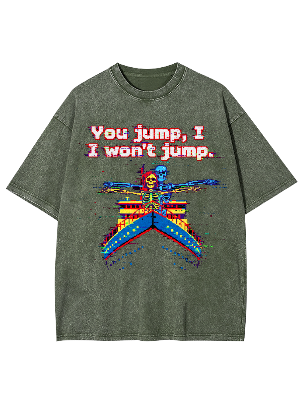 You jump, I won't jump Washed Tshirt