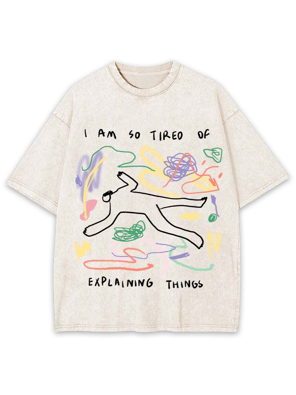 I Am So Tired Of Explaining Things Washed Tshirt
