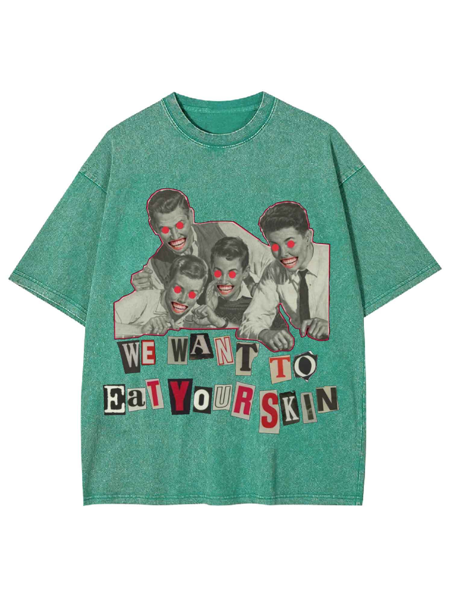 We Want To Eat Your Skin Washed Tshirt