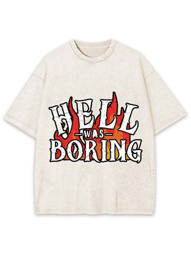HELL WAS BORING WASHED TSHIRT