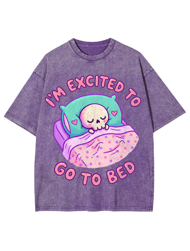 I'm excited to go to bed Washed Tshirt