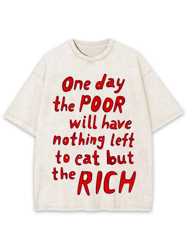 One day, the poor will eat the rich Washed Tshirt