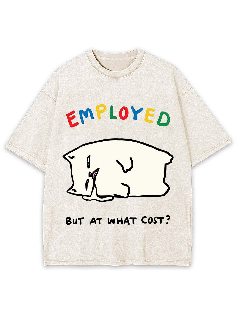 Employed But At What Cost? Washed Tshirt