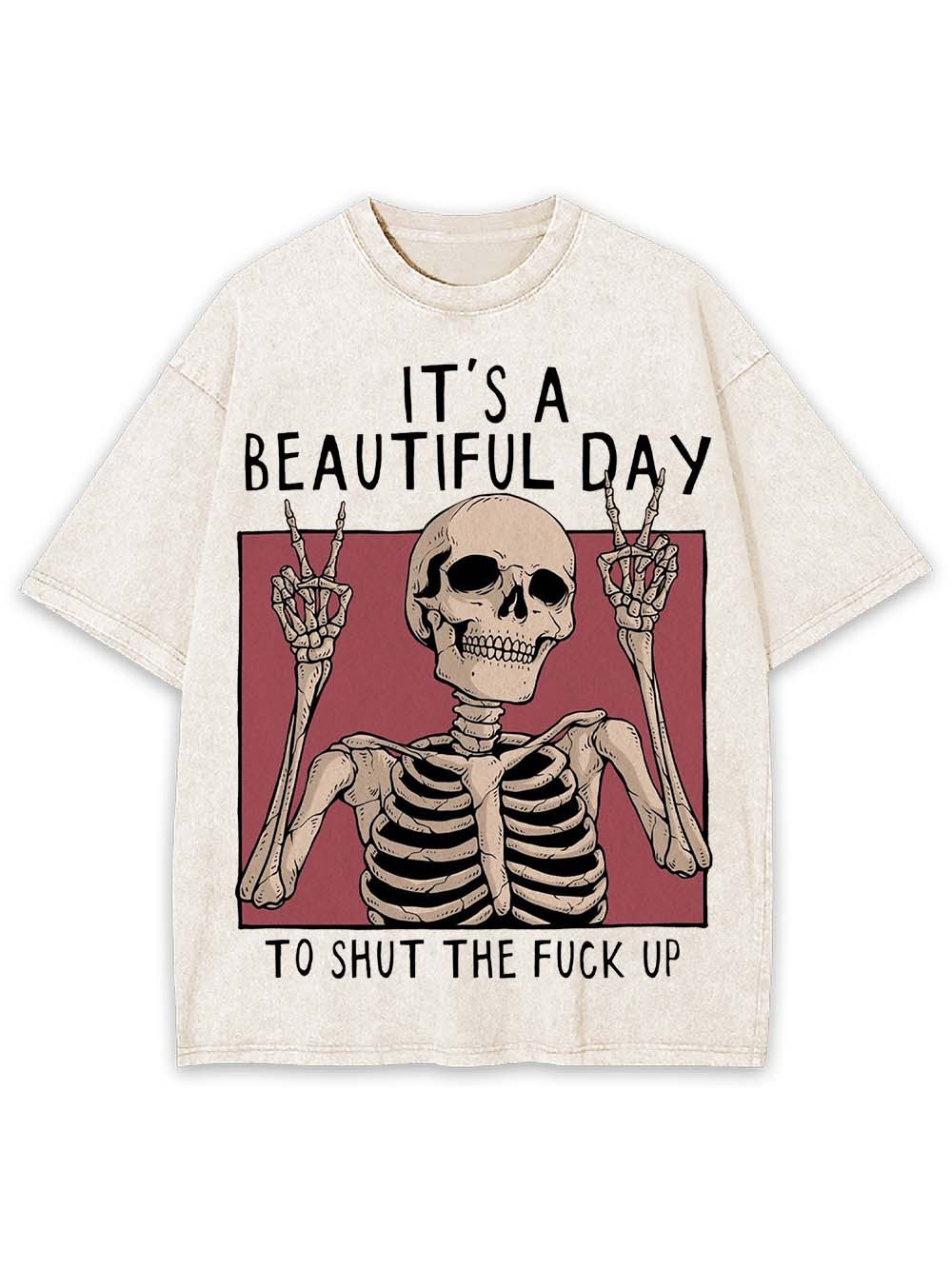 IT'S A BEAUTIFUL DAY TO SHUT THE FU*K UP WASHED TSHIRT