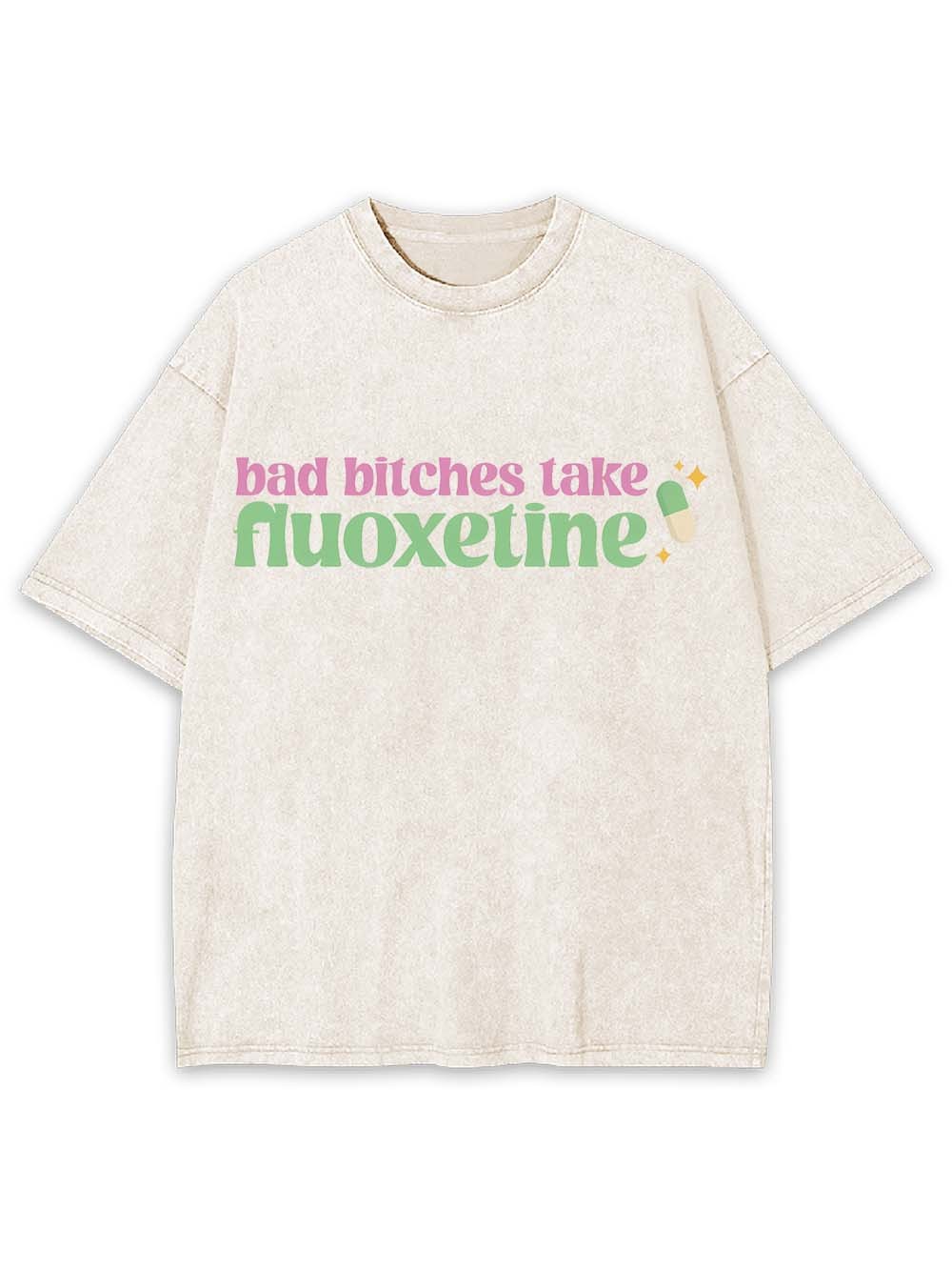 Bad Bitches Take Fluoxetine Washed Tshirt