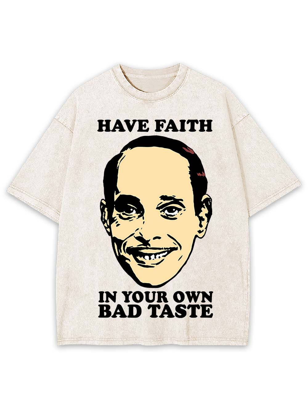 Have Faith In Your Own Bad Taste Washed Tshirt