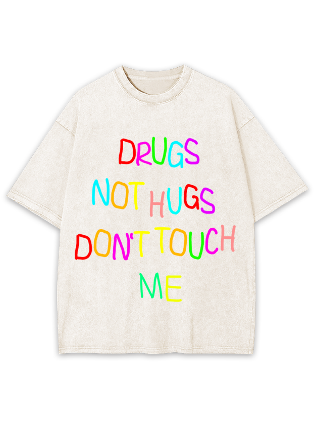 DRUGS NOT HUGS DON’T TOUCH ME Washed Tshirt