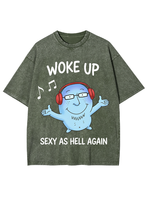 WOKE UP SEXY AS HELL AGAIN Washed Tshirt
